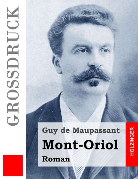 Mont-oriol (Grossdruck) - Guy De Maupassant - Books - Createspace - 9781514852071 - July 6, 2015