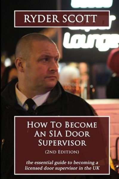 Cover for Ryder Scott · How to Become an Sia Door Supervisor: the Essential Guide to Becoming a Licensed Door Supervisor in the UK (Pocketbok) (2015)