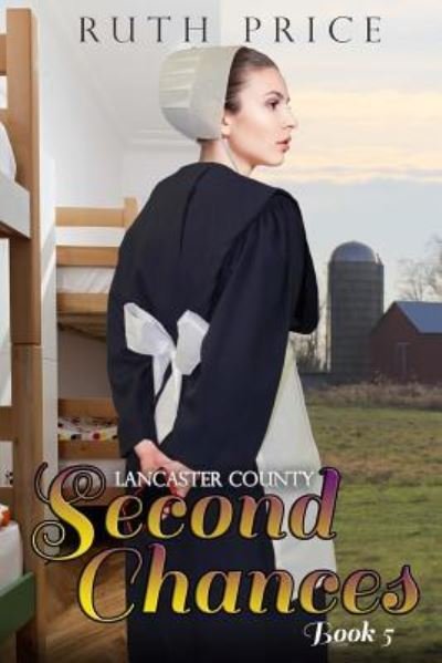 Lancaster County Second Chances Book 5 - Ruth Price - Books - Createspace Independent Publishing Platf - 9781515376071 - November 5, 2015
