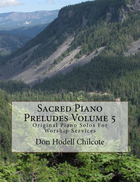 Cover for Don Hodell Chilcote · Sacred Piano Preludes Volume 5: Original Piano Solos for Worship Services (Taschenbuch) (2015)