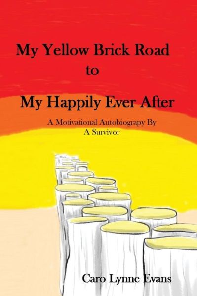 Cover for Caro Lynne Evans · My Yellow Brick Road To My Happily Ever After (Paperback Book) (2016)