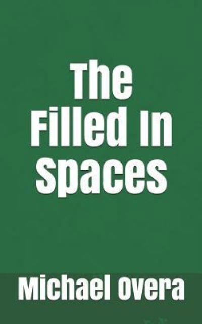 Cover for Michael Overa · The Filled In Spaces (Pocketbok) (2017)