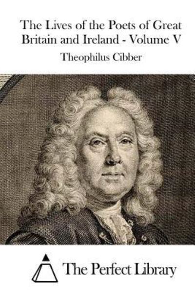 Cover for Theophilus Cibber · The Lives of the Poets of Great Britain and Ireland - Volume V (Paperback Book) (2015)