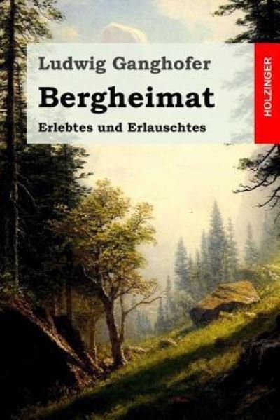 Bergheimat - Ludwig Ganghofer - Books - Createspace Independent Publishing Platf - 9781523283071 - January 7, 2016