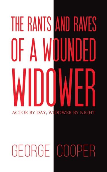 Cover for George Cooper · The Rants and Raves of a Wounded Widower: Actor by Day, Widower by Night (Paperback Book) (2021)