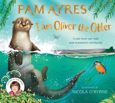 Cover for Pam Ayres · I am Oliver the Otter: A Tale from our Wild and Wonderful Riverbanks - Pam Ayres' Animal Stories (Pocketbok) (2024)