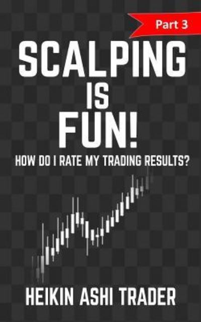 Cover for Heikin Ashi Trader · Scalping is Fun! 3 : Part 3 (Paperback Book) (2016)