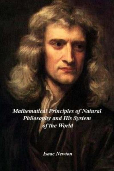 Cover for Isaac Newton · Mathematical Principles of Natural Philosophy and his System of the World (Paperback Bog) (2016)