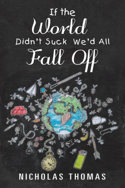 Cover for Nicholas Thomas · If the World Didn'T Suck We'D All Fall Off (Paperback Book) (2018)