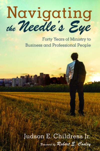 Cover for Childress, Judson E., Jr. · Navigating the Needle's Eye (Book) (2019)
