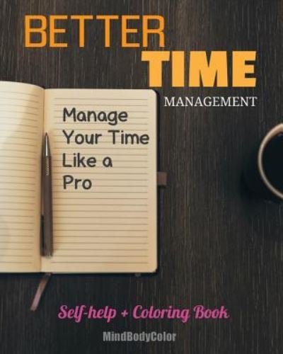 Better Time Management - Mindbodycolor - Livres - Createspace Independent Publishing Platf - 9781534991071 - 29 juin 2016