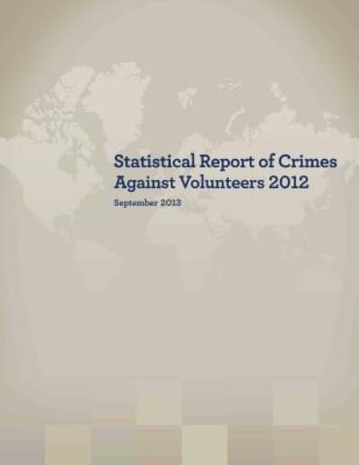 Cover for Peace Corps · Statistical Report of Crimes Against Volunteers 2012 (Pocketbok) (2016)