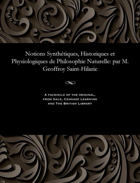 Cover for Geoffroy Saint-Hilaire · Notions Synthétiques, Historiques et Physiologiques de Philosophie Naturelle (Paperback Book) (1901)