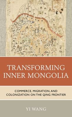 Cover for Yi Wang · Transforming Inner Mongolia: Commerce, Migration, and Colonization on the Qing Frontier (Gebundenes Buch) (2021)