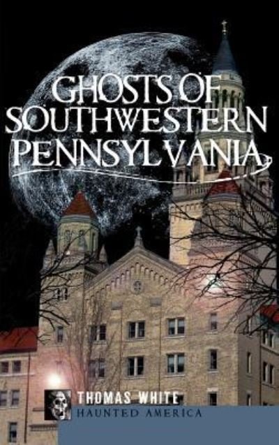Cover for Thomas White · Ghosts of Southwestern Pennsylvania (Gebundenes Buch) (2010)