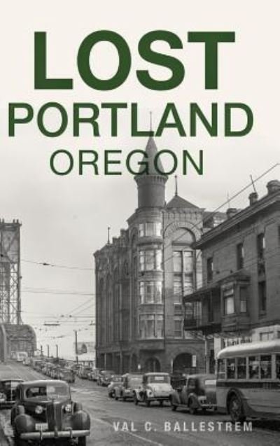 Cover for Val C Ballestrem · Lost Portland, Oregon (Hardcover bog) (2018)