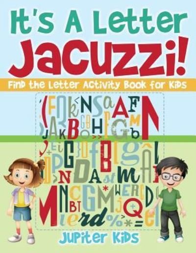 Cover for Jupiter Kids · It's A Letter Jacuzzi! Find the Letter Activity Book for Kids (Pocketbok) (2017)