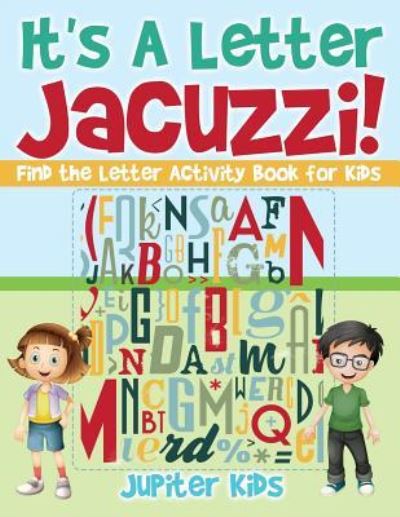 Cover for Jupiter Kids · It's A Letter Jacuzzi! Find the Letter Activity Book for Kids (Paperback Book) (2017)