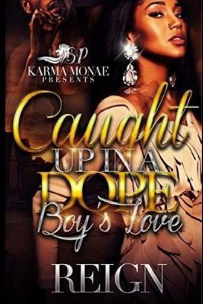 Caught Up In A Dope Boy's Love - Reign - Książki - Createspace Independent Publishing Platf - 9781543137071 - 2 grudnia 2016