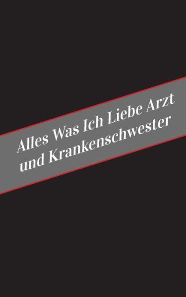 Cover for Apfelkuchen · Alles Was Ich Liebe Arzt und Krankenschwester (Paperback Book) (2017)