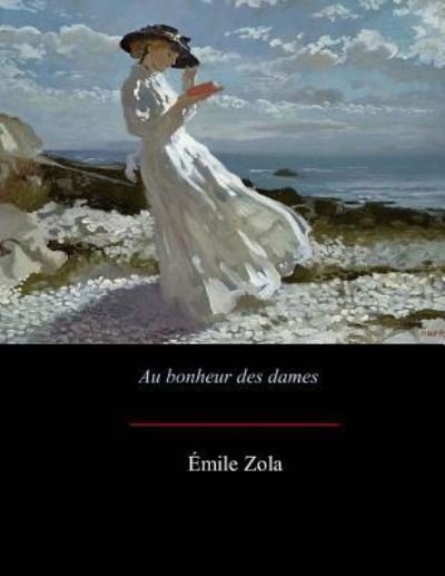 Au bonheur des dames - Emile Zola - Livros - Createspace Independent Publishing Platf - 9781548103071 - 25 de junho de 2017