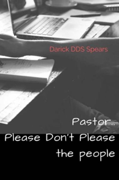 Cover for Darick D Spears · Pastor.. Please Don't Please the People (Paperback Book) (2017)