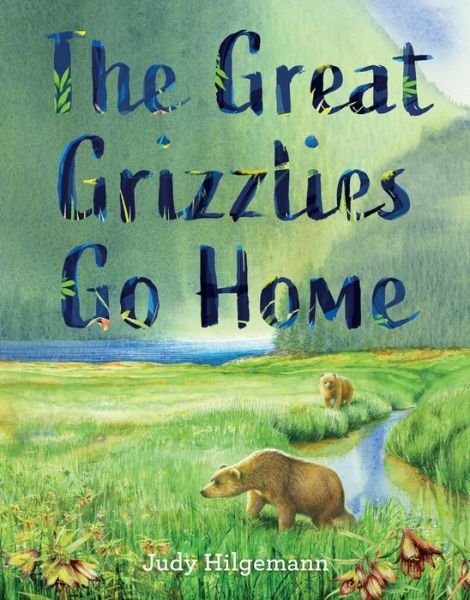 Cover for Judy Hilgemann · The Great Grizzlies Go Home (Hardcover Book) (2020)
