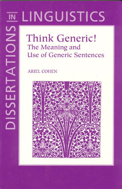 Cover for Ariel Cohen · Think Generic!: The Meaning and Use of Generic Sentences - Dissertations in Linguistics S. (Hardcover Book) (1999)