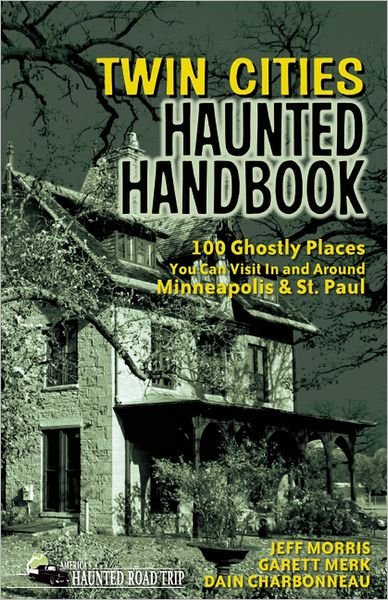 Cover for Jeff Morris · Twin Cities Haunted Handbook: 100 Ghostly Places You Can Visit in and Around Minneapolis and St. Paul - America's Haunted Road Trip (Taschenbuch) (2012)