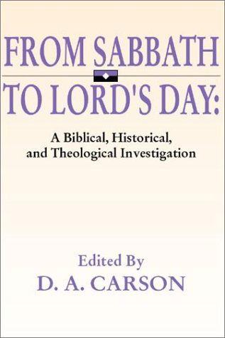 From Sabbath to Lord's Day: a Biblical, Historical and Theological Investigation - D. A. Carson - Books - Wipf & Stock Pub - 9781579103071 - November 5, 1999