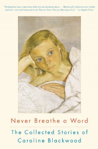 Cover for Caroline Blackwood · Never Breathe a Word: the Collected Stories of Caroline Blackwood (Paperback Book) [Reprint edition] (2011)
