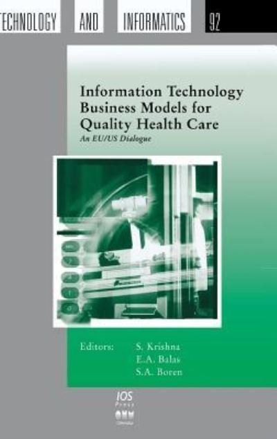 Cover for S Krishna · Information Technology Business Models for Quality Health Care: An EU/US Dialogue - Studies in Health Technology and Informatics (Gebundenes Buch) (2002)