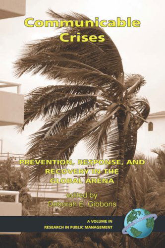 Communicable Crises: Prevention, Response, and Recovery in the Global Arena (Pb) (Research in Public Management) - E Gibbons - Books - Information Age Publishing - 9781593116071 - March 7, 2007