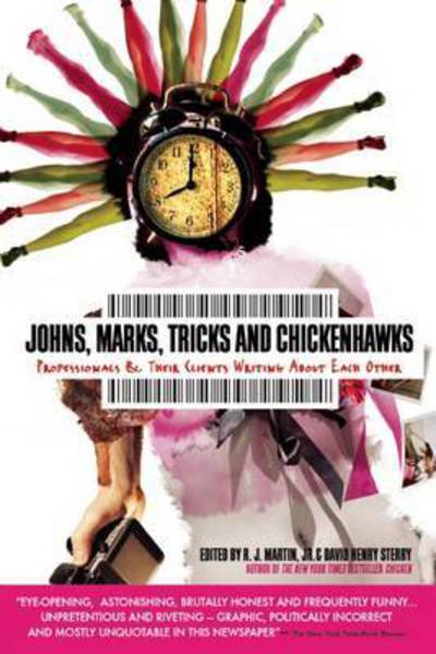 Johns, Marks, Tricks and Chickenhawks: Professionals and Their Clients Writing About Each Other - Martin, R J, Jr - Books - Soft Skull Press - 9781593765071 - April 16, 2013