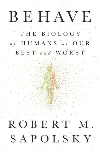 Cover for Robert M. Sapolsky · Behave: The Biology of Humans at Our Best and Worst (Innbunden bok) (2017)
