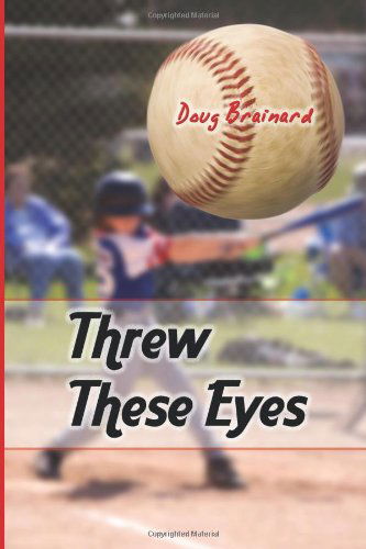 Threw These Eyes - Doug Brainard - Books - Eloquent Books - 9781608605071 - January 28, 2010