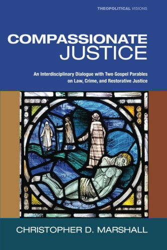 Compassionate Justice: An Interdisciplinary Dialogue with Two Gospel Parables on Law, Crime, and Restorative Justice - Christopher D. Marshall - Bücher - Wipf & Stock Publishers - 9781610978071 - 1. August 2012
