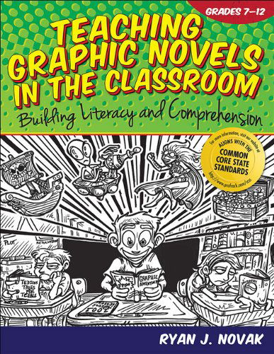 Cover for Novak Ryan J Novak · Teaching Graphic Novels in the Classroom: Building Literacy and Comprehension (Grades 7-12) (Paperback Book) (2013)