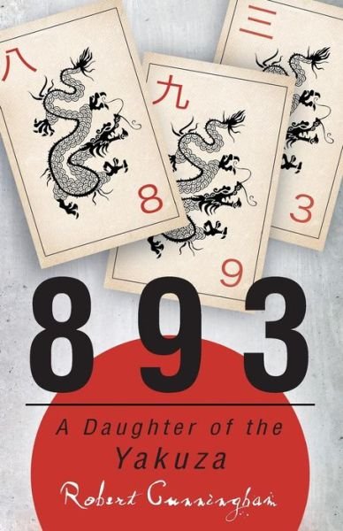 Cover for Robert Cunningham · 893: a Daughter of the Yakuza (Taschenbuch) [First edition] (2014)