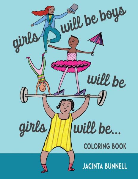 Girls Will Be Boys Will Be Girls: A Coloring Book - Jacinta Bunnell - Książki - PM Press - 9781629635071 - 3 maja 2018