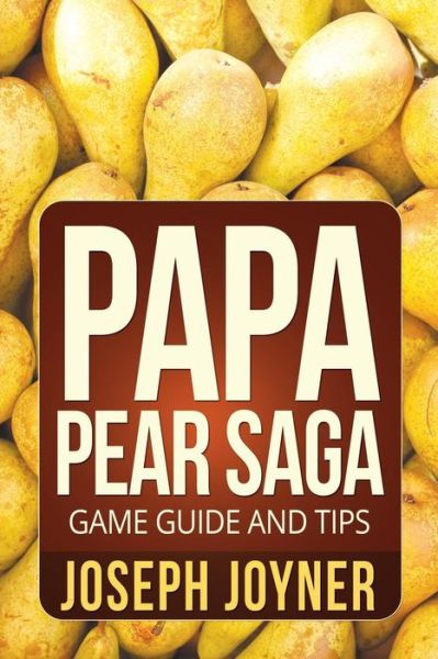 Papa Pear Saga Game Guide and Tips - Joyner Joseph - Books - Comic Stand - 9781630228071 - January 14, 2014