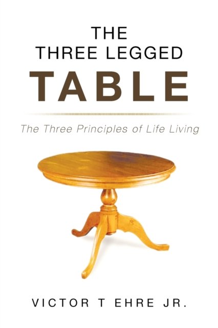 Cover for Jr Victor T Ehre · The Three Legged Table (Paperback Book) (2017)