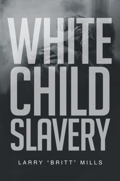 Cover for Larry Mills · White Child Slavery (Paperback Book) (2015)