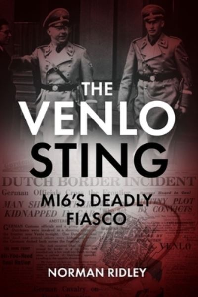 Cover for Norman Ridley · The Venlo Sting: MI6's Deadly Fiasco (Gebundenes Buch) (2022)