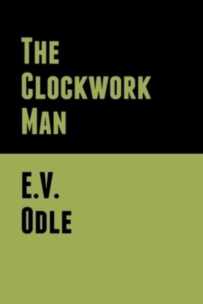 The Clockwork Man - E V Odle - Books - Bibliotech Press - 9781636370071 - August 26, 2020