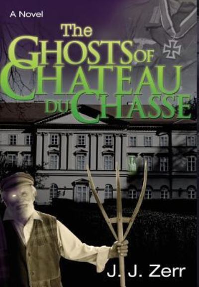 The Ghosts of Chateau du Chasse - J J Zerr - Książki - Stratton Press - 9781643453071 - 6 grudnia 2018