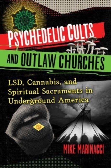 Cover for Mike Marinacci · Psychedelic Cults and Outlaw Churches: LSD, Cannabis, and Spiritual Sacraments in Underground America (Paperback Book) (2023)