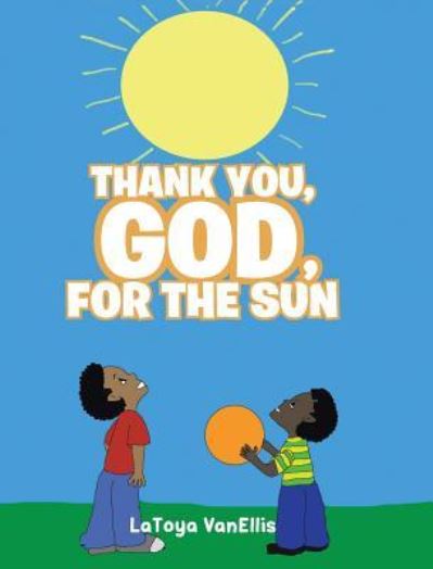 Cover for Latoya Vanellis · Thank You, God, for the Sun (Hardcover Book) (2019)