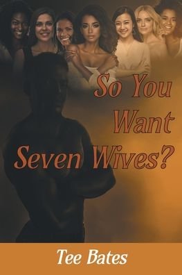 Cover for Tee Bates · So You Want Seven Wives? (Bok) (2020)