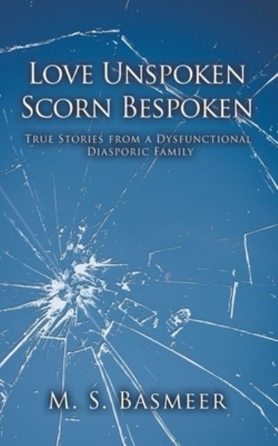 Cover for M S Basmeer · Love Unspoken Scorn Bespoken: True Stories from a Dysfunctional Diasporic Family (Taschenbuch) (2022)